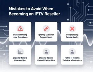 Mistakes to Avoid When Becoming an IPTV Reseller