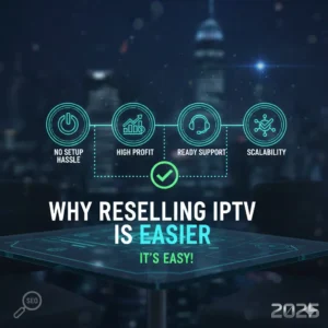 Why Reselling IPTV Is Easier